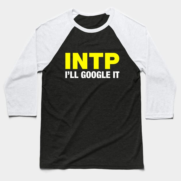 INTP I'll Google It Baseball T-Shirt by ifyoureallyknew